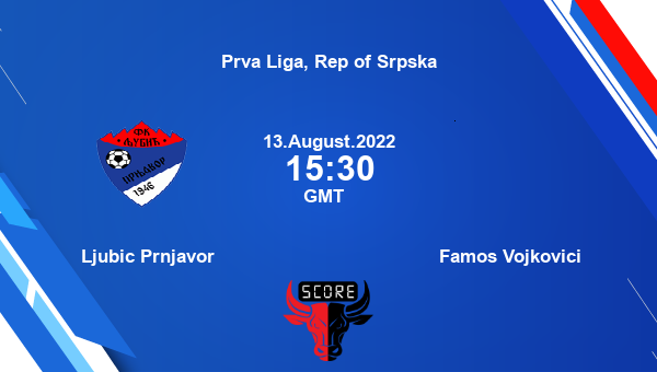 Ljubic Prnjavor vs Famos Vojkovici Dream11 Match Prediction | Prva Liga, Rep of Srpska |Team News|