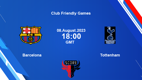 Barcelona vs Tottenham live score, Head to Head, FCB vs TOT live, Club Friendly Games, TV channels, Prediction