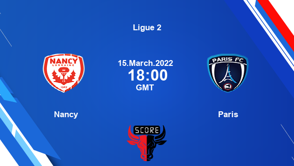 Nancy vs Paris livescore, Match events ASN vs PAR, Ligue 2, tv info