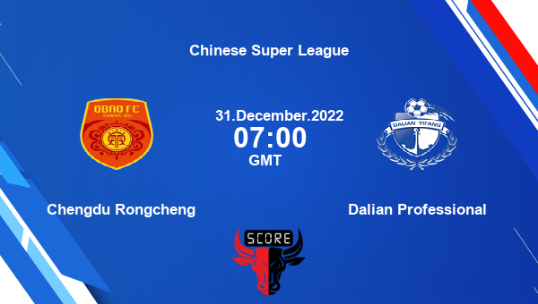 Chengdu Rongcheng vs Dalian Professional live score, Head to Head, CHR vs DAP live, Chinese Super League, TV channels, Prediction