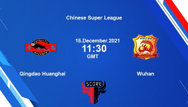 Qingdao Huanghai vs Wuhan Dream11 Soccer Prediction | Chinese Super League |Team News|