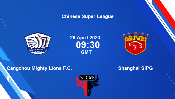 Cangzhou Mighty Lions F.C. vs Shanghai SIPG Dream11 Match Prediction | Chinese Super League |Team News|