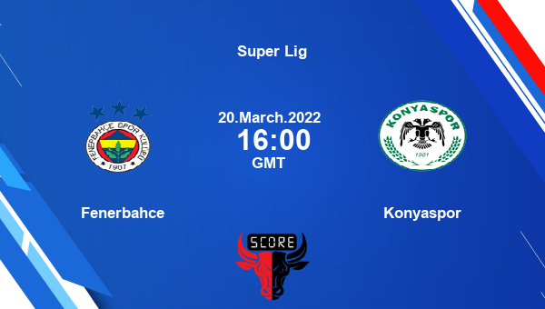 Fenerbahce vs Konyaspor livescore, Match events FEN vs KON, Super Lig, tv info