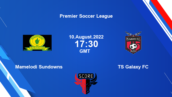 Mamelodi Sundowns vs TS Galaxy FC live score, Head to Head, MAM vs TS live, Premier Soccer League, TV channels, Prediction
