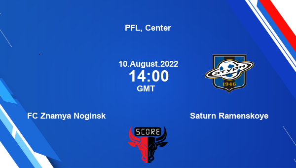 FC Znamya Noginsk vs Saturn Ramenskoye live score, Head to Head, ZNO vs SAT live, PFL, Center, TV channels, Prediction