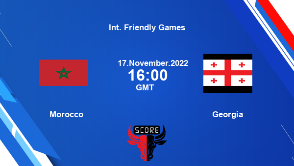 Morocco vs Georgia live score, Head to Head, MAR vs GEO live, Int. Friendly Games, TV channels, Prediction