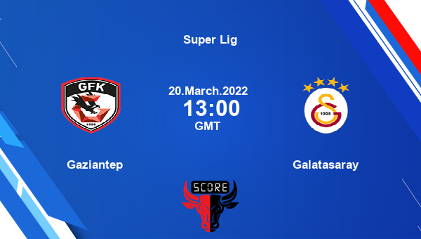 Gaziantep vs Galatasaray livescore, Match events GAZ vs GAL, Super Lig, tv info