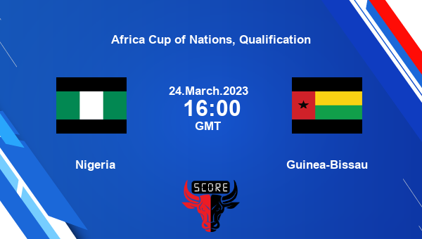 Nigeria vs Guinea-Bissau live score, Head to Head, NGR vs GBS live, Africa Cup of Nations, Qualification, TV channels, Prediction