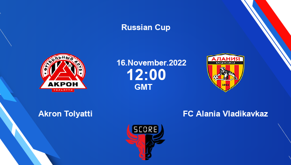 Akron Tolyatti vs FC Alania Vladikavkaz live score, Head to Head, ATO vs FC  live, Russian Cup, TV channels, Prediction