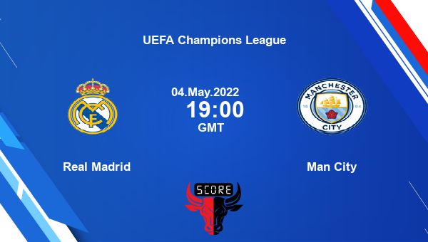 Real Madrid vs Man City livescore, Match events RMA vs MCI, UEFA Champions League, tv info