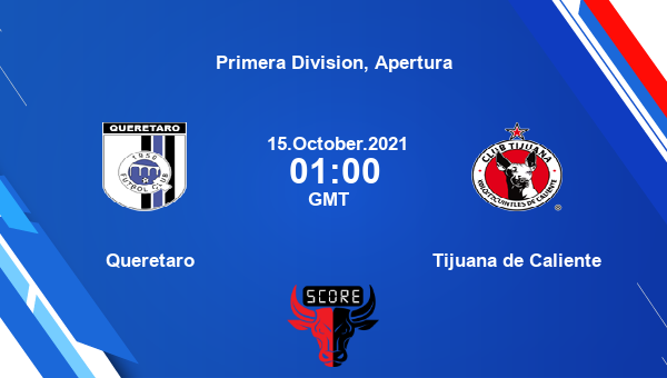 Queretaro vs Tijuana de Caliente Dream11 Soccer Prediction | Primera Division, Apertura |Team News|