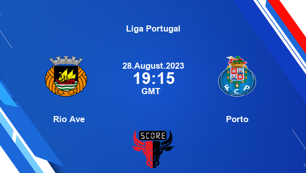 Rio Ave vs Porto live score, Head to Head, RAV vs FCP live, Liga Portugal, TV channels, Prediction