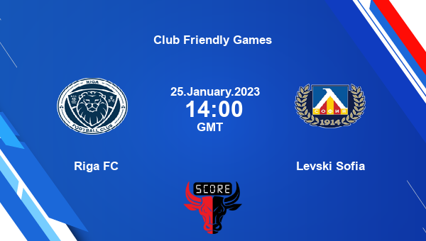 Riga FC vs Levski Sofia live score, Head to Head, RFC vs LEV live, Club Friendly Games, TV channels, Prediction