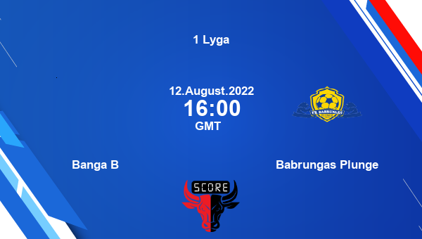 Banga B vs Babrungas Plunge live score, Head to Head, BAN vs BAB live, 1 Lyga, TV channels, Prediction
