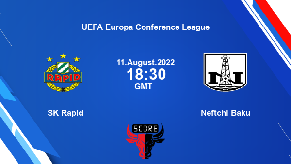 SK Rapid vs Neftchi Baku live score, Head to Head, SCR vs NBA live, UEFA Europa Conference League, TV channels, Prediction
