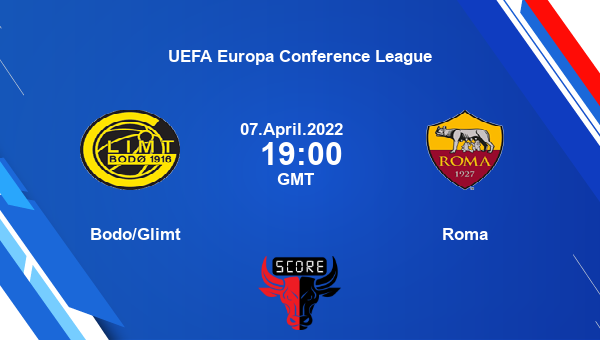 Bodo/Glimt vs Roma livescore, Match events BDO vs ROM, UEFA Europa Conference League, tv info