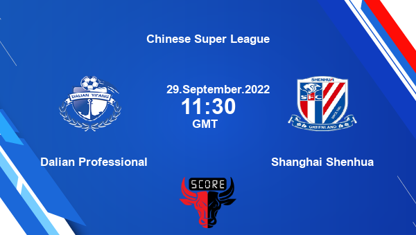 Dalian Professional vs Shanghai Shenhua Dream11 Match Prediction | Chinese Super League |Team News|