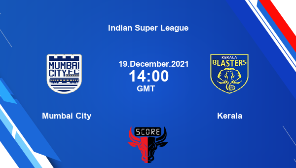 Mumbai City vs Kerala Dream11 Soccer Match Prediction | Indian Super League |Team News|
