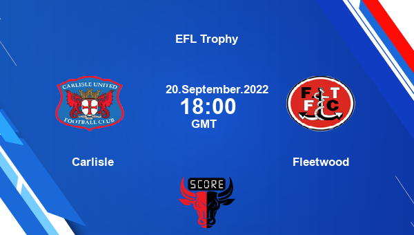 Carlisle vs Fleetwood Dream11 Match Prediction | EFL Trophy |Team News|