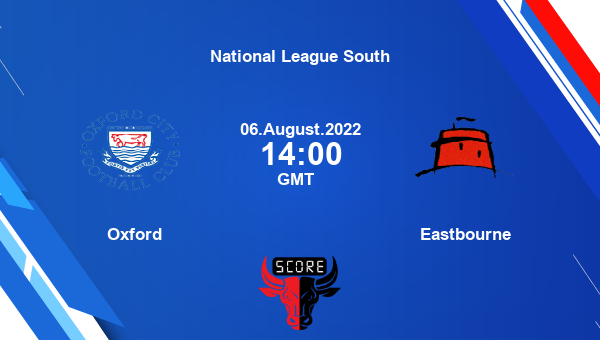 Oxford vs Eastbourne live score, Head to Head, OXF vs EAS live, National League South, TV channels, Prediction