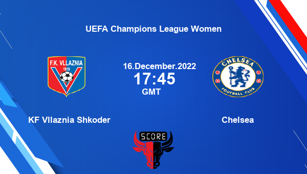 KF Vllaznia Shkoder vs Chelsea live score, Head to Head, KF  vs CHE live, UEFA Champions League Women, TV channels, Prediction