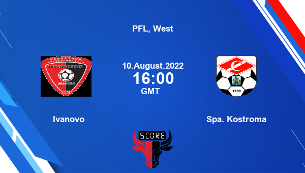 Ivanovo vs Spa. Kostroma live score, Head to Head, TEK vs KOS live, PFL, West, TV channels, Prediction
