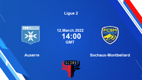 Auxerre vs Sochaux-Montbeliard livescore, Match events AUX vs FCS, Ligue 2, tv info