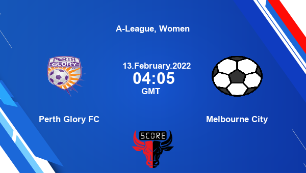 Perth Glory FC vs Melbourne City livescore, Match events PER vs MEL, A-League, Women, tv info