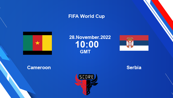 Cameroon vs Serbia live score, Head to Head, CMR vs SER live, FIFA World Cup, TV channels, Prediction