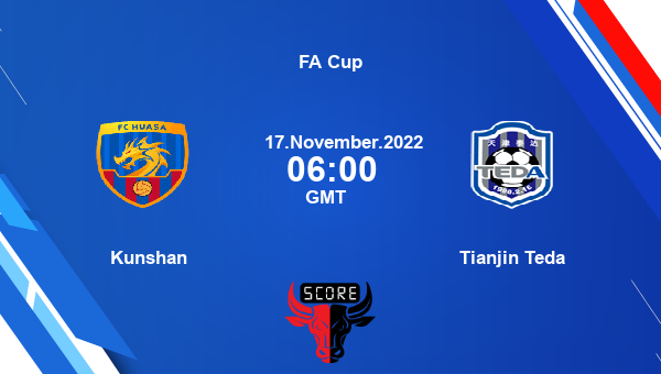 Kunshan vs Tianjin Teda live score, Head to Head, KUN vs TJT live, FA Cup, TV channels, Prediction