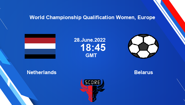 Netherlands vs Belarus live score, Head to Head, NED vs BLR live, World Championship Qualification Women, Europe, TV channels, Prediction