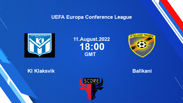 KI Klaksvik vs Ballkani live score, Head to Head, KLA vs BAL live, UEFA Europa Conference League, TV channels, Prediction