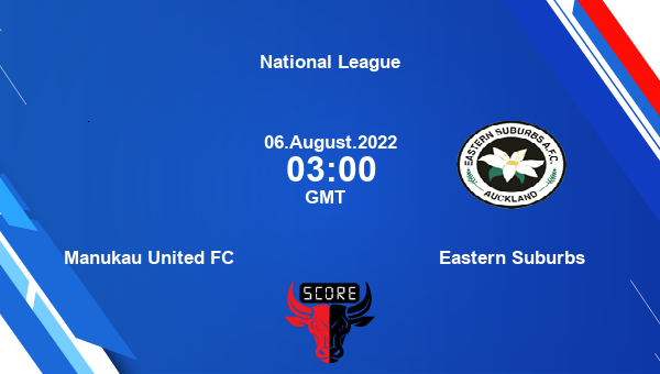 Manukau United FC vs Eastern Suburbs live score, Head to Head, MAN vs EAS live, National League, TV channels, Prediction