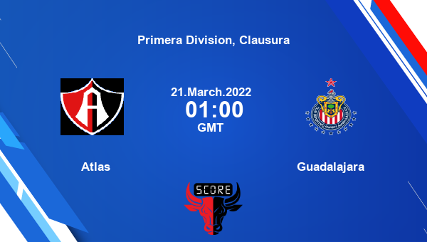 Atlas vs Guadalajara Dream11 Match Prediction | Primera Division, Clausura |Team News|