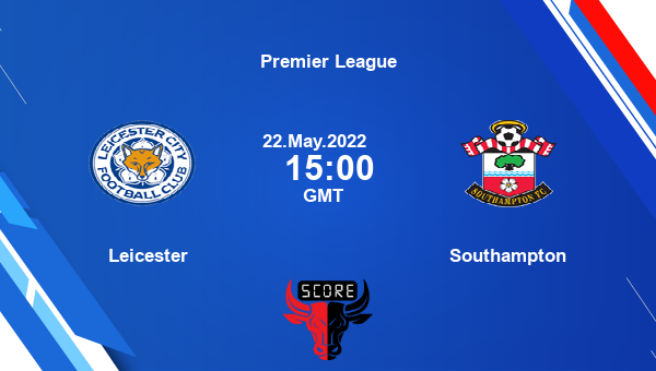 Leicester vs Southampton live score, Head to Head, LEI vs SOU live, Premier League, TV channels, Prediction