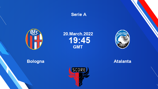 Bologna vs Atalanta livescore, Match events BFC vs ATA, Serie A, tv info