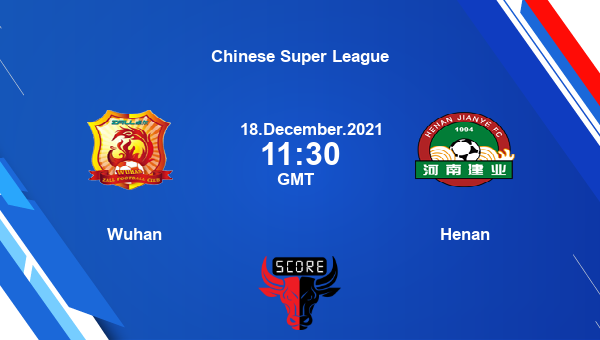 Wuhan vs Henan Dream11 Soccer Match Prediction | Chinese Super League |Team News|