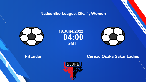 Nittaidai vs Cerezo Osaka Sakai Ladies live score, Head to Head, NIT vs CER live, Nadeshiko League, Div. 1, Women, TV channels, Prediction