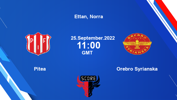 Pitea vs Orebro Syrianska Dream11 Match Prediction | Ettan, Norra |Team News|