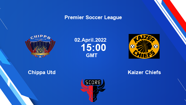Chippa Utd vs Kaizer Chiefs livescore, Match events CHI vs KAC, Premier Soccer League, tv info
