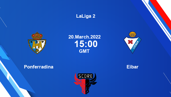 Ponferradina vs Eibar livescore, Match events PON vs EIB, LaLiga 2, tv info