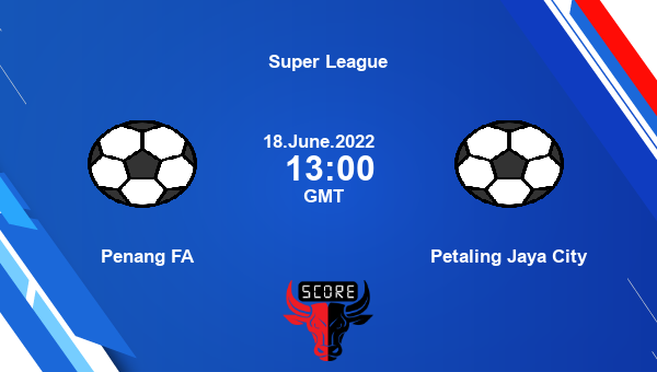 Penang FA vs Petaling Jaya City live score, Head to Head, PEN vs PEJ live, Super League, TV channels, Prediction