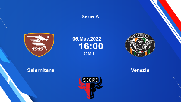 Salernitana vs Venezia livescore, Match events SAL vs VNZ, Serie A, tv info