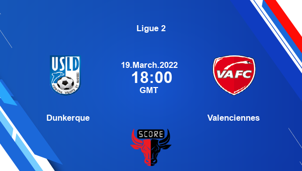 Dunkerque vs Valenciennes livescore, Match events DUN vs VAL, Ligue 2, tv info