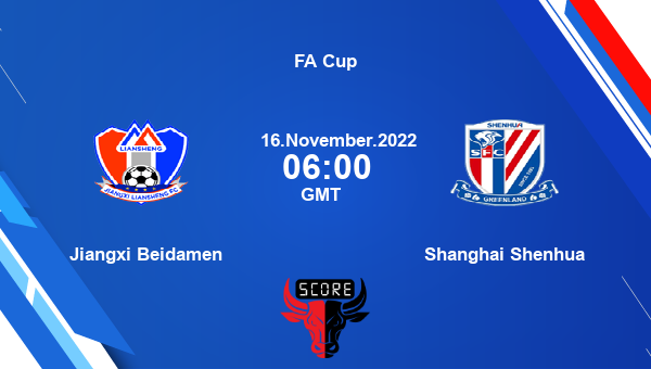 Jiangxi Beidamen vs Shanghai Shenhua live score, Head to Head, JIB vs SHS live, FA Cup, TV channels, Prediction