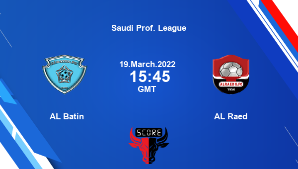 AL Batin vs AL Raed livescore, Match events BAT vs RAE, Saudi Prof. League, tv info