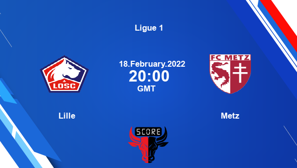 Lille vs Metz livescore, Match events LIL vs FCM, Ligue 1, tv info