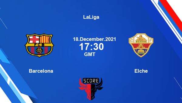 Barcelona vs Elche Dream11 Soccer Match Prediction | LaLiga |Team News|