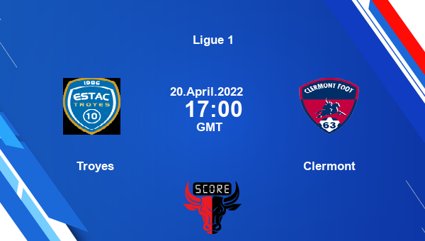 Troyes vs Clermont livescore, Match events TYS vs CFA, Ligue 1, tv info