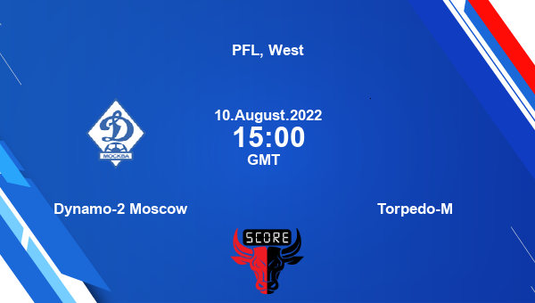 Dynamo-2 Moscow vs Torpedo-M live score, Head to Head, DYM vs TOR live, PFL, West, TV channels, Prediction